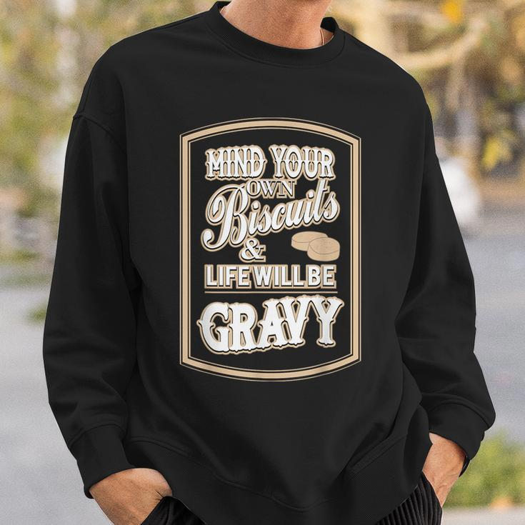Mind Your Own Biscuits And Life Will Be Gravy Sweatshirt Gifts for Him