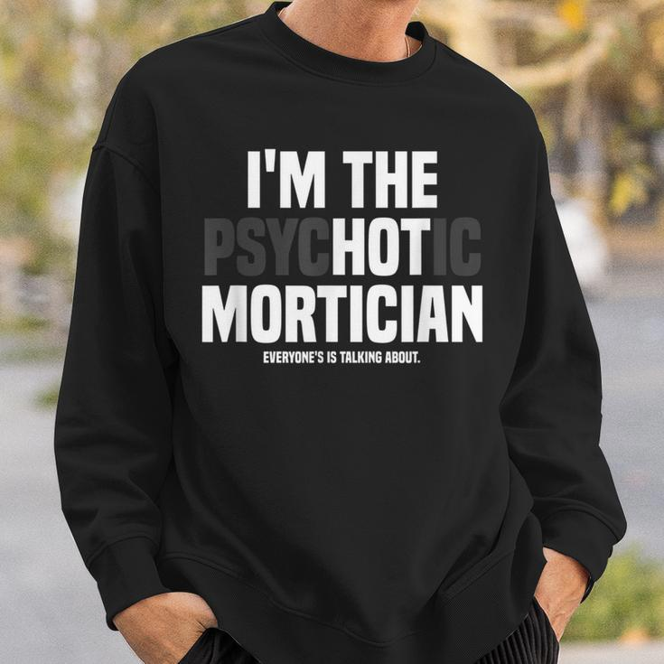 Mortuary Science Student I'm The Psychotic Mortician Sweatshirt Gifts for Him