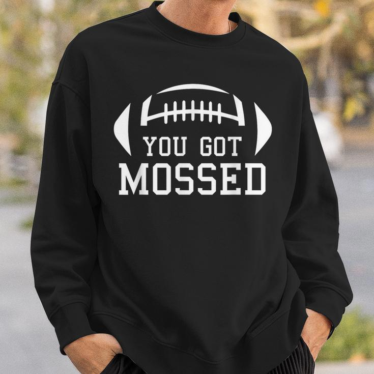 You Got Mossed You Got Mossed Sweatshirt Gifts for Him