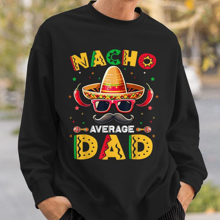 Nacho Average Dad Father Cinco De Mayo Mexican Fiesta Sweatshirt Gifts for Him
