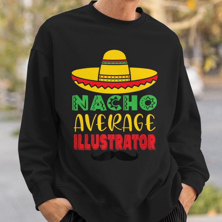 Nacho Average Illustrator Cinco De Mayo Sombrero Mexican Sweatshirt Gifts for Him