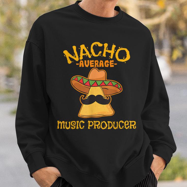 Nacho Average Music Producer Mexican Cinco De Mayo Fiesta Sweatshirt Gifts for Him