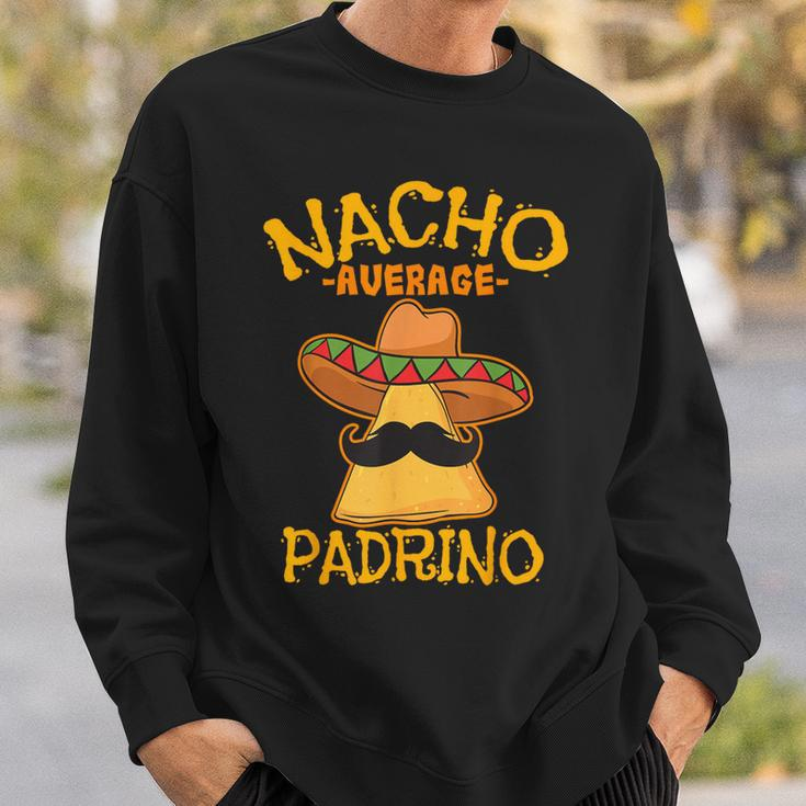 Nacho Average Padrino Godparent Godfather Cinco De Mayo Sweatshirt Gifts for Him