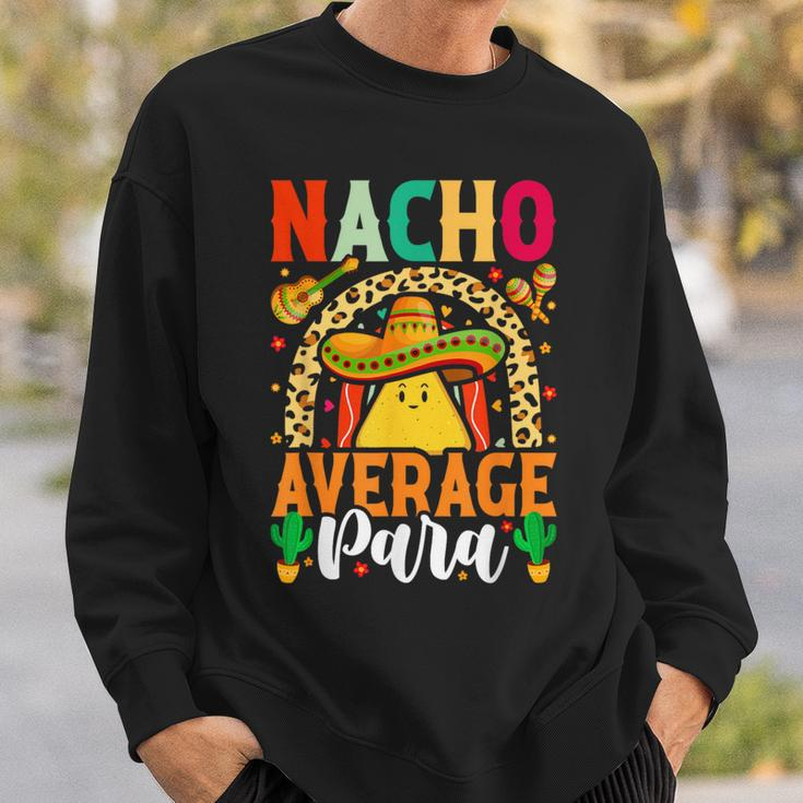 Nacho Average Paraprofessional Cinco De Mayo Mexican Para Sweatshirt Gifts for Him