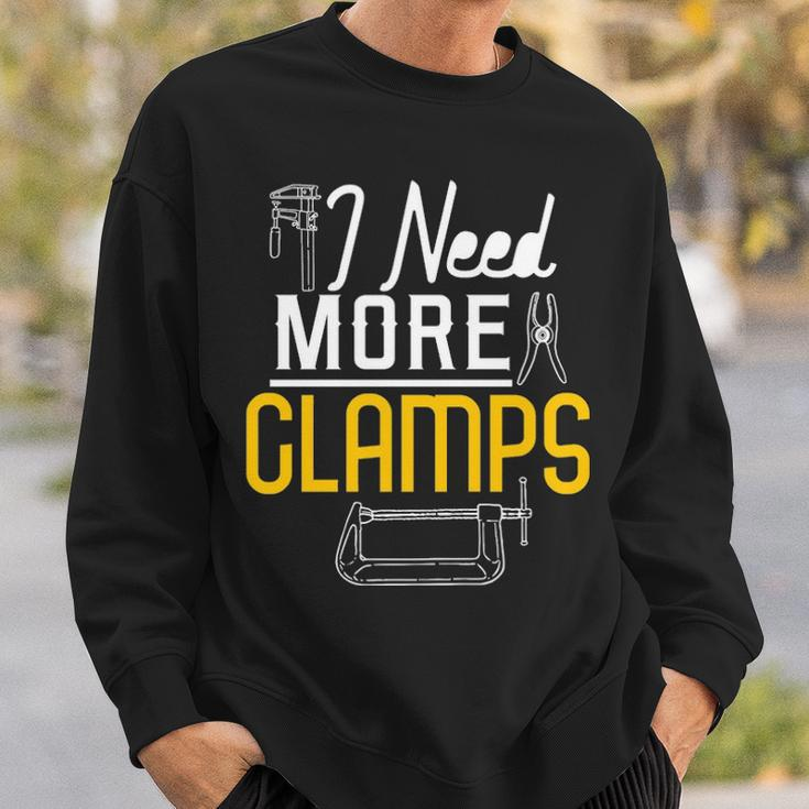 I Need More Clamps Woodworking For Woodworkers Sweatshirt Gifts for Him