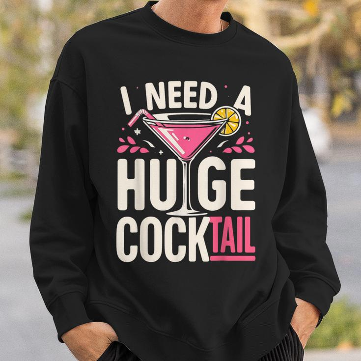 I Need A Huge Cocktail Adult Joke Drinking Quote Sweatshirt Gifts for Him