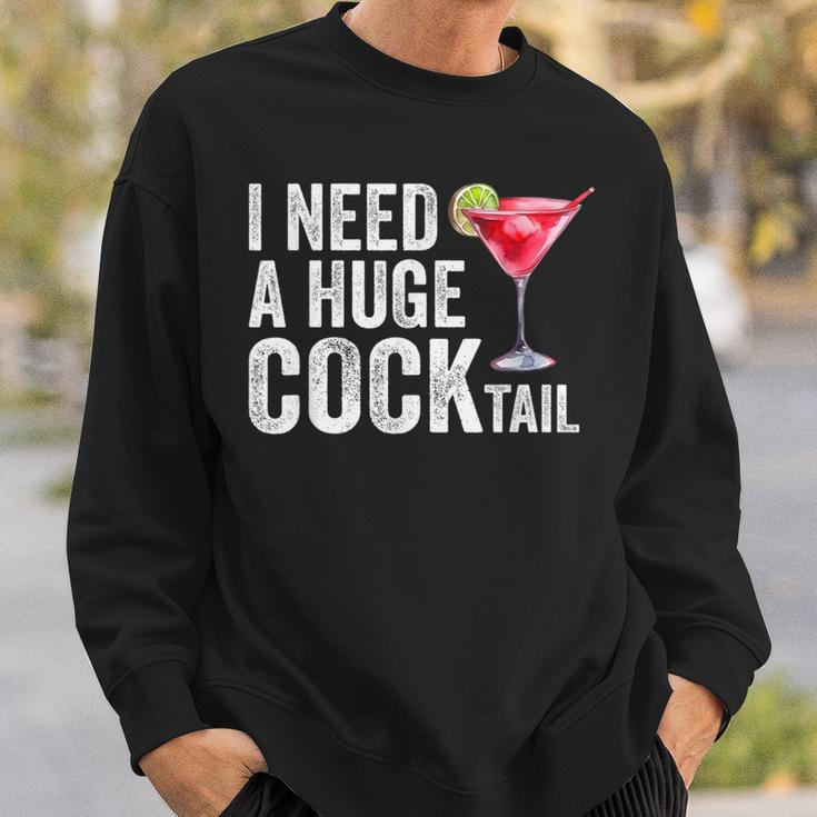 I Need A Huge Cocktail Sweatshirt Gifts for Him