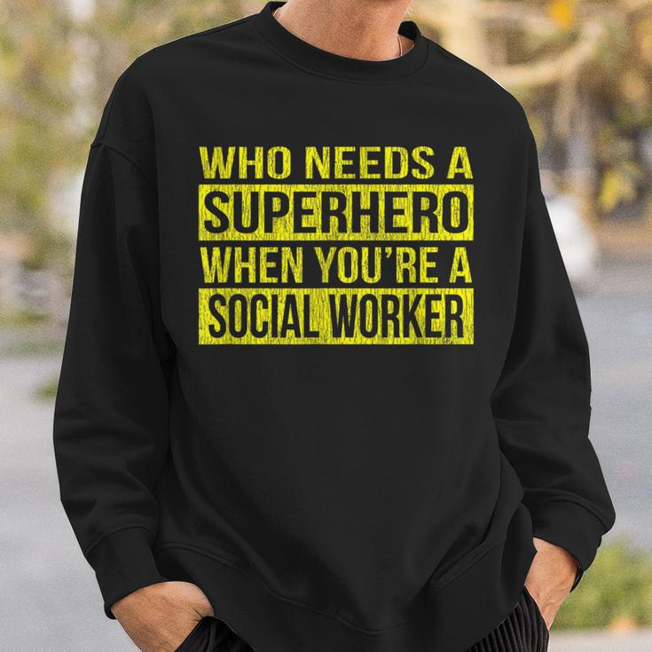 Who Needs A Superhero Social Worker Yellow Sweatshirt Gifts for Him