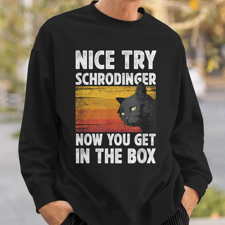 Nice Try Schrodinger Now You Get In The Box Black Cat Sweatshirt Gifts for Him