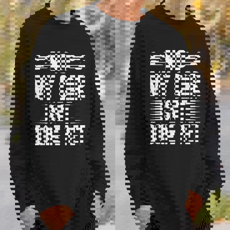 No My Car Isn't Done Yet Car Mechanic Garage Sweatshirt Gifts for Him