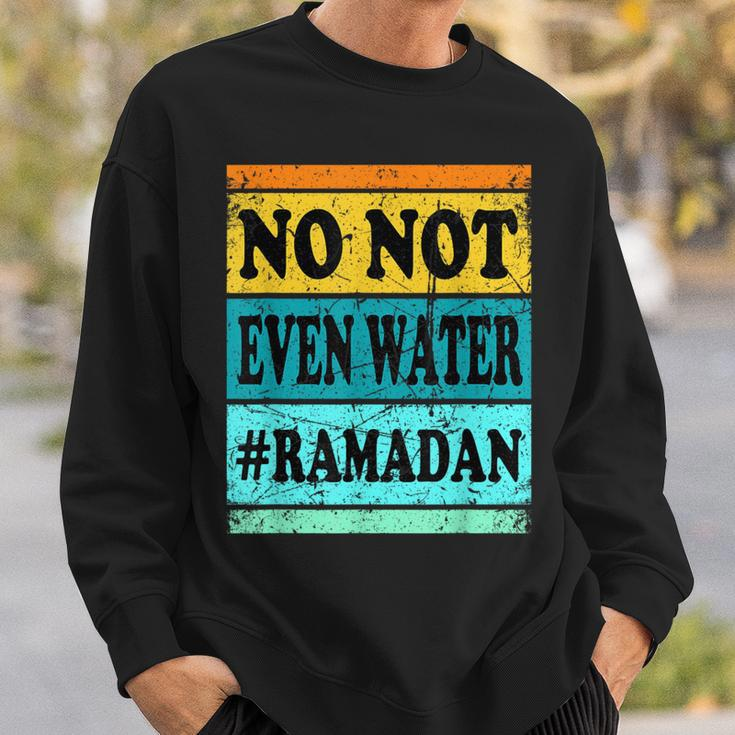 No Not Even Water Ramadan Muslim Clothes Eid Sweatshirt Gifts for Him