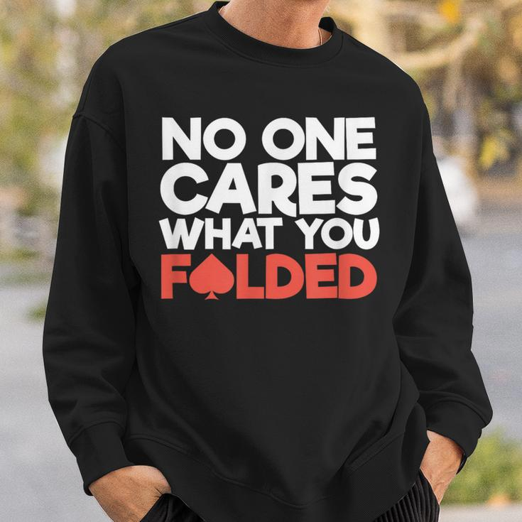 No One Cares What You Folded Poker Player Card Gambling Sweatshirt Gifts for Him