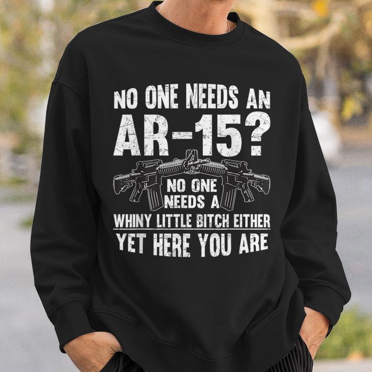 No One Needs An Ar-15 Pro Gun- No One Needs Whiny Sweatshirt Gifts for Him