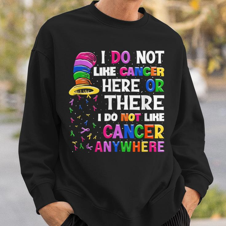 I Do Not Like Cancer Here Or There I Do Not Like Cancer Sweatshirt Gifts for Him