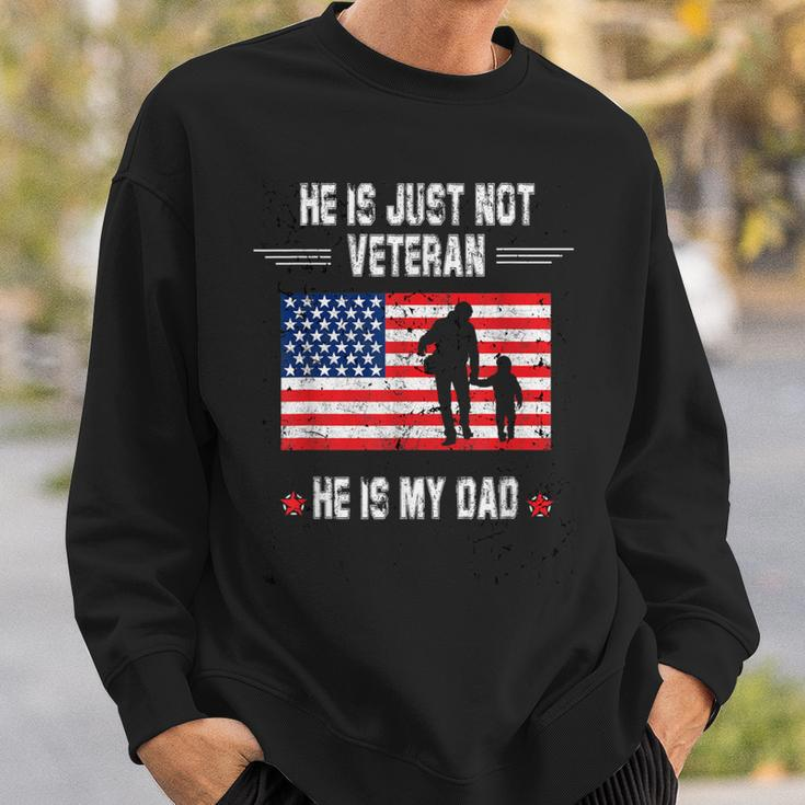 He Is Not Just A Veteran He Is My Dad Veterans Day Sweatshirt Gifts for Him