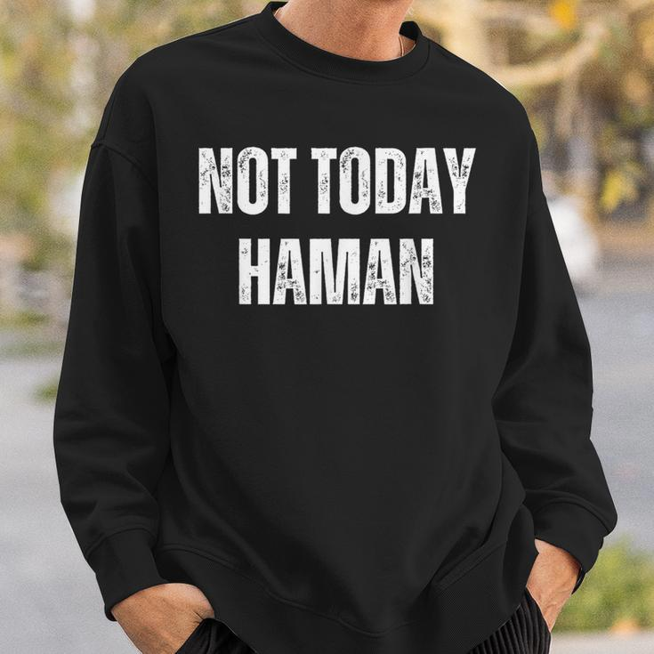Not Today Haman Purim Distressed White Text Sweatshirt Gifts for Him