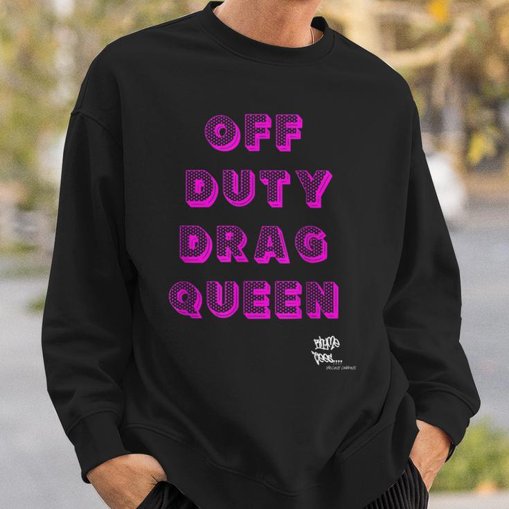 Off Duty Drag Queen Race Show Merch Pride Drag Quote Sweatshirt Gifts for Him
