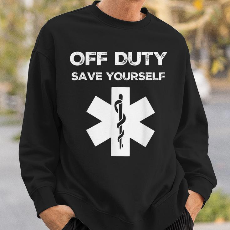 Off Duty Save Yourself Nurse Sweatshirt Gifts for Him