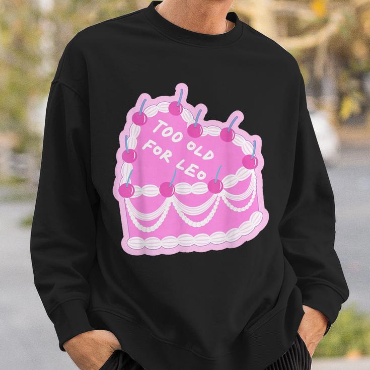 Too Old For Leo Cake Cake Sweatshirt Gifts for Him