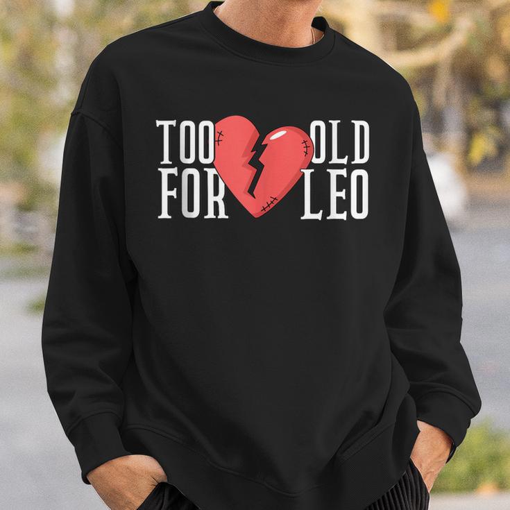 Too Old For Leo Broken Heart Meme Birthday Sweatshirt Gifts for Him