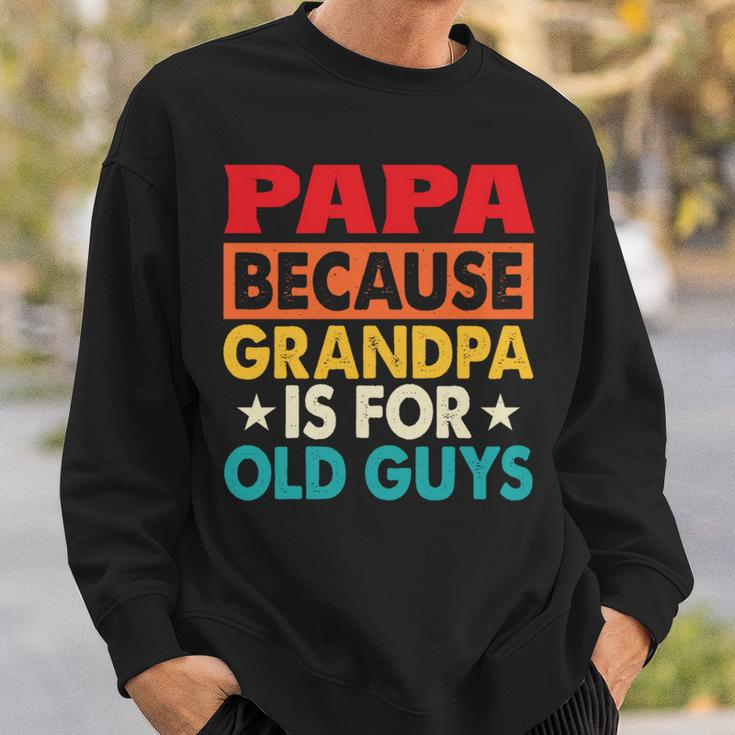 Papa Bcause Grandpa Is For Old Guys Fathers Day Sweatshirt Gifts for Him
