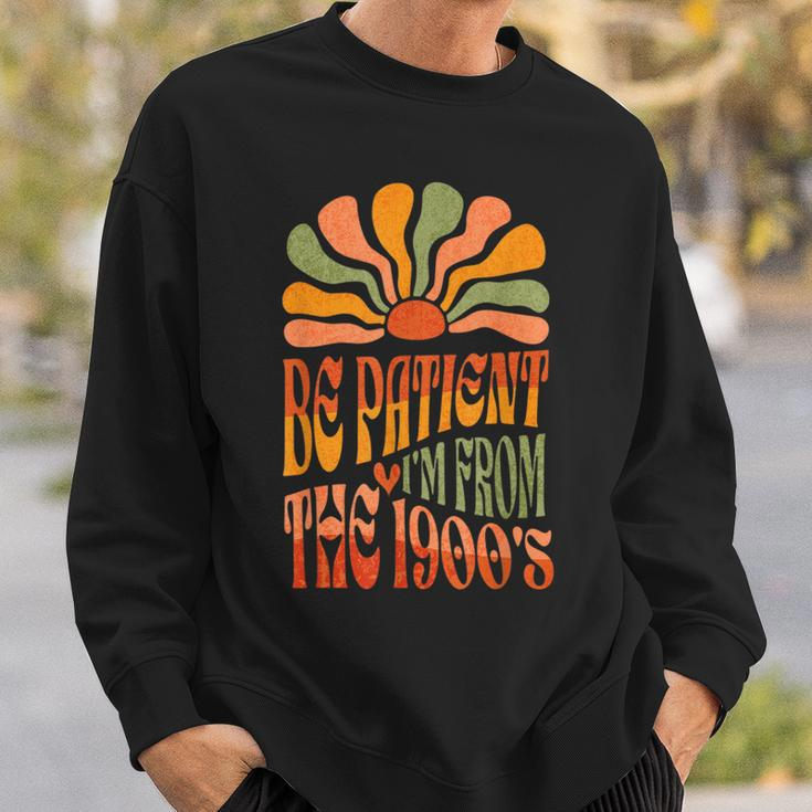 Be Patient I'm From The 1900S Groovy Sweatshirt Gifts for Him