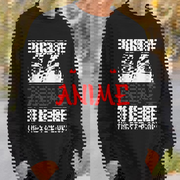 I Paused My Anime To Be Here Anime Lovers Sweatshirt Gifts for Him