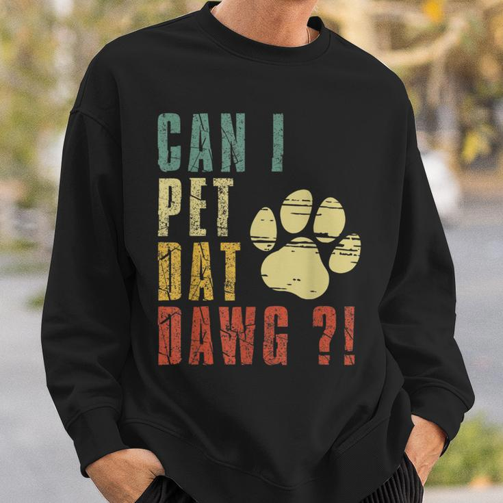 Can I Pet Dat Dawg Can I Pet That Dog Dog Sweatshirt Gifts for Him
