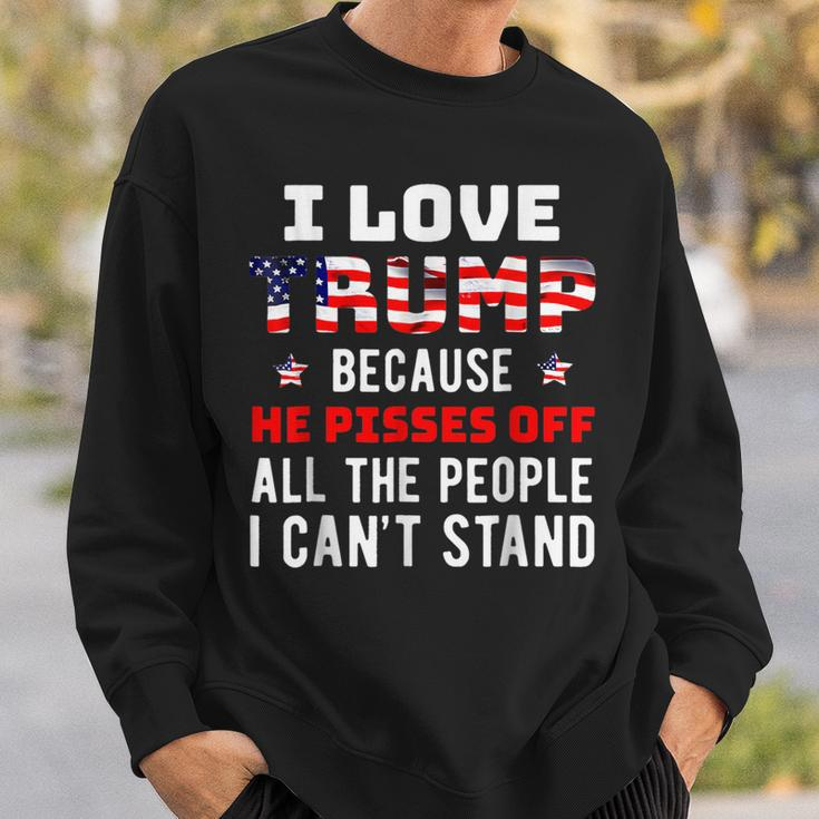 Because He Pisses Off The People I Can't Stand Sweatshirt Gifts for Him