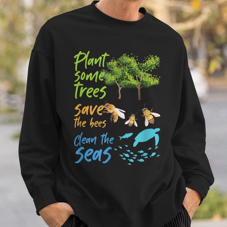 Plant Trees Save Bees Clean Seas Environment Nature Sweatshirt Gifts for Him