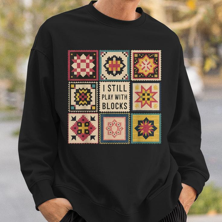 I Still Play With Blocks Quilt Quilting Sewing Sweatshirt Gifts for Him