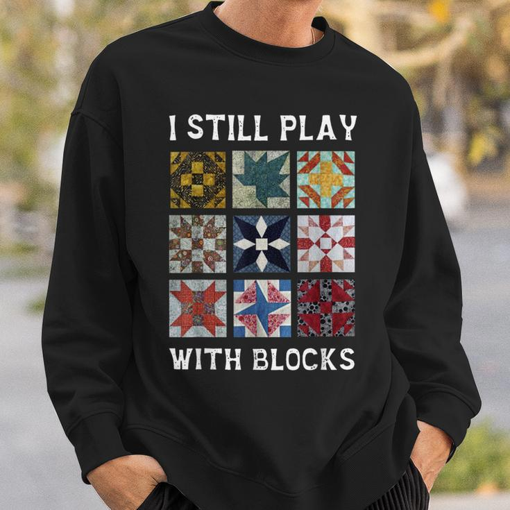 I Still Play With Blocks Quilt Quilting Sweatshirt Gifts for Him