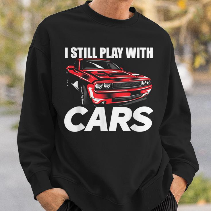 I Still Play With Cars Car Guy Sweatshirt Gifts for Him
