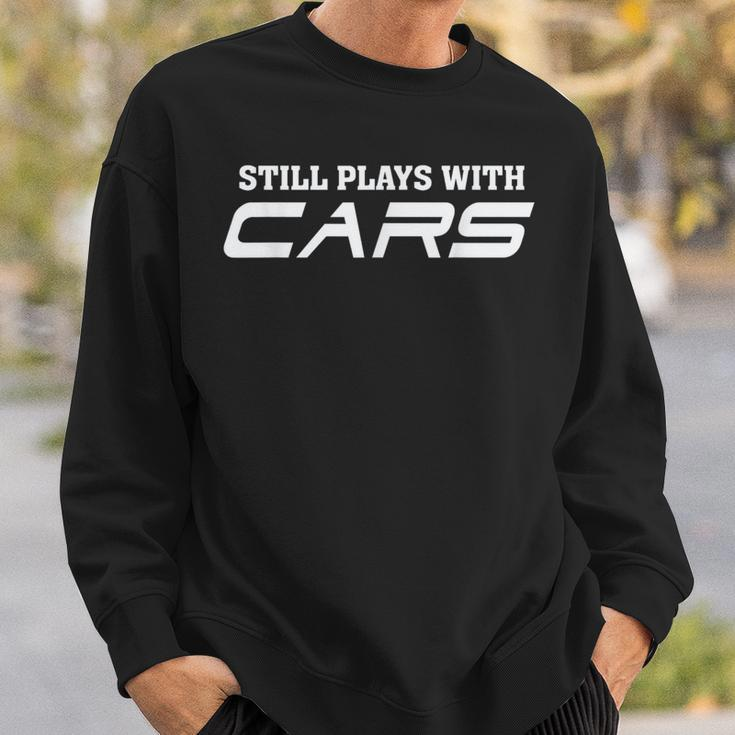 Still Plays With Cars Car Automobile Lover Mechanic Sweatshirt Gifts for Him