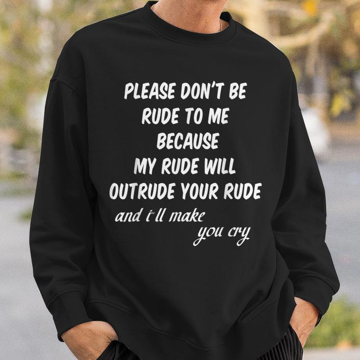 Please Don't Be Rude To Me Quote Sweatshirt Gifts for Him