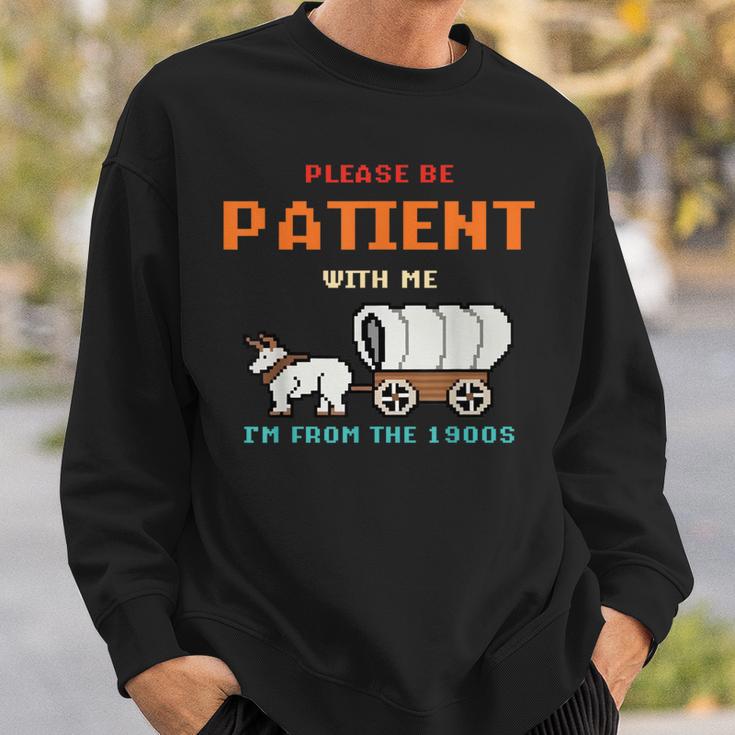 Please Be Patient I Was Born In The 1900S Sweatshirt Gifts for Him