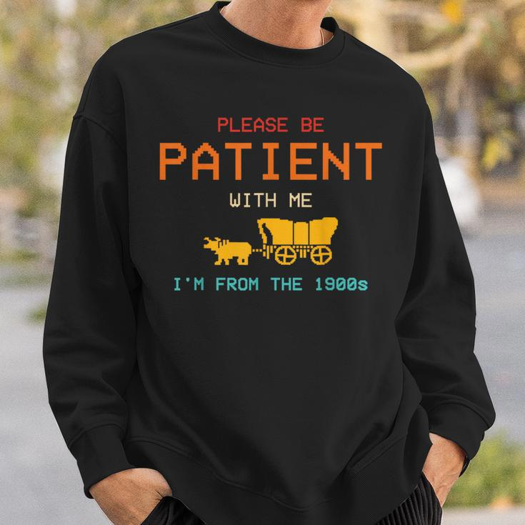 Please Be Patient With Me I'm From The 1900'S Saying Sweatshirt Gifts for Him