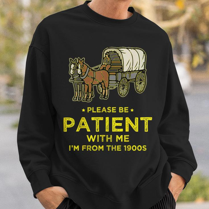 Please Be Patient With Me I'm From The 1900S Vintage 1900S Sweatshirt Gifts for Him