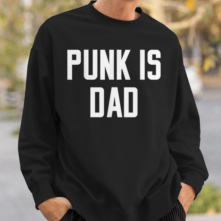 Punk Is Dad Father's Day Quote Slogan Humor Sweatshirt Gifts for Him