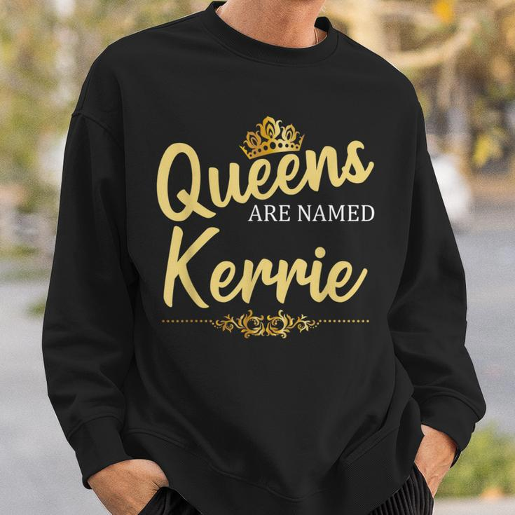 Queens Are Named Kerrie Personalized Birthday Sweatshirt Gifts for Him