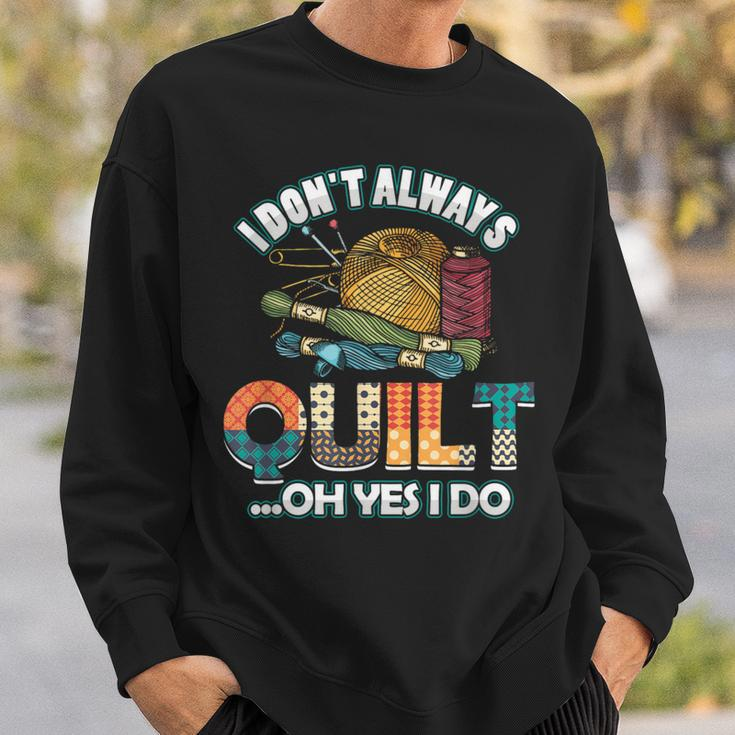 Quilterin Quilting Knitting Sewing I Do Not Always Quilte Sweatshirt Gifts for Him