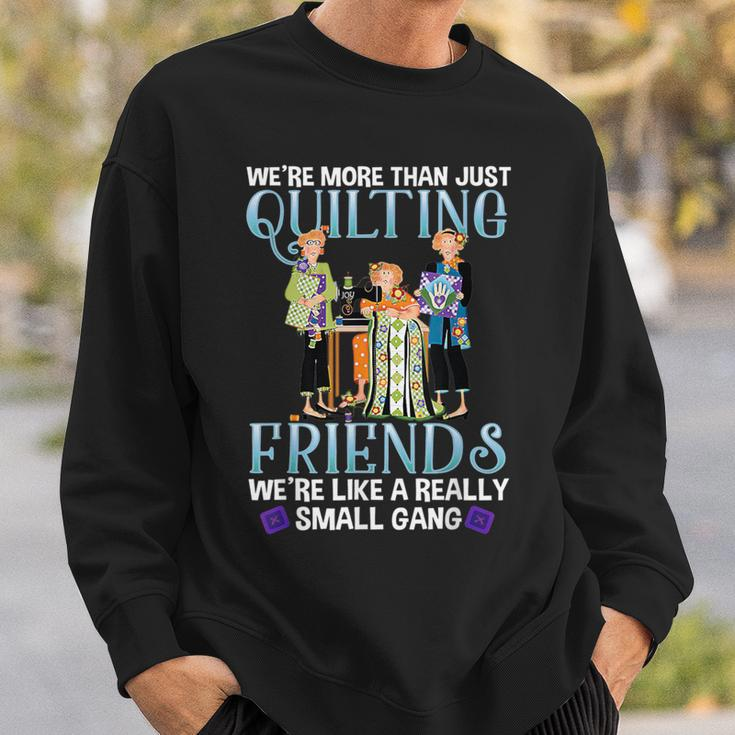 Quilting Friends A Really Small Gang Sewing And Quilting Sweatshirt Gifts for Him