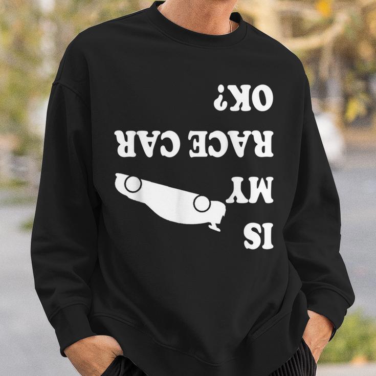 Is My Race Car Ok Drag Racing Saying For Men Sweatshirt Gifts for Him