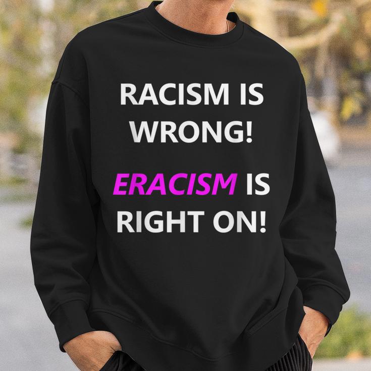 Racism Is Wrong Eracism Is Right On Sweatshirt Gifts for Him