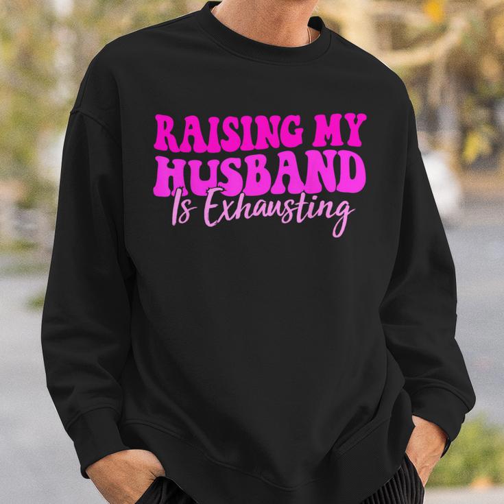 Raising My Husband Is Exhausting Saying Sweatshirt Gifts for Him