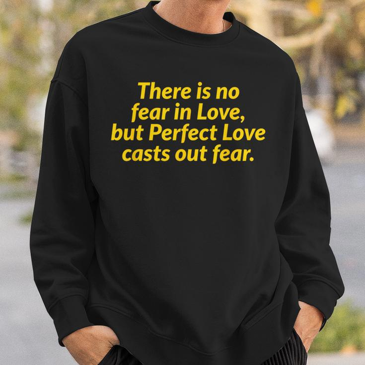 There Is No Fear In Love But Perfect Love Casts Out Fear Sweatshirt Gifts for Him