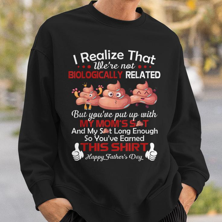 I Realize That We're Not Biologically Related Happy Father Sweatshirt Gifts for Him