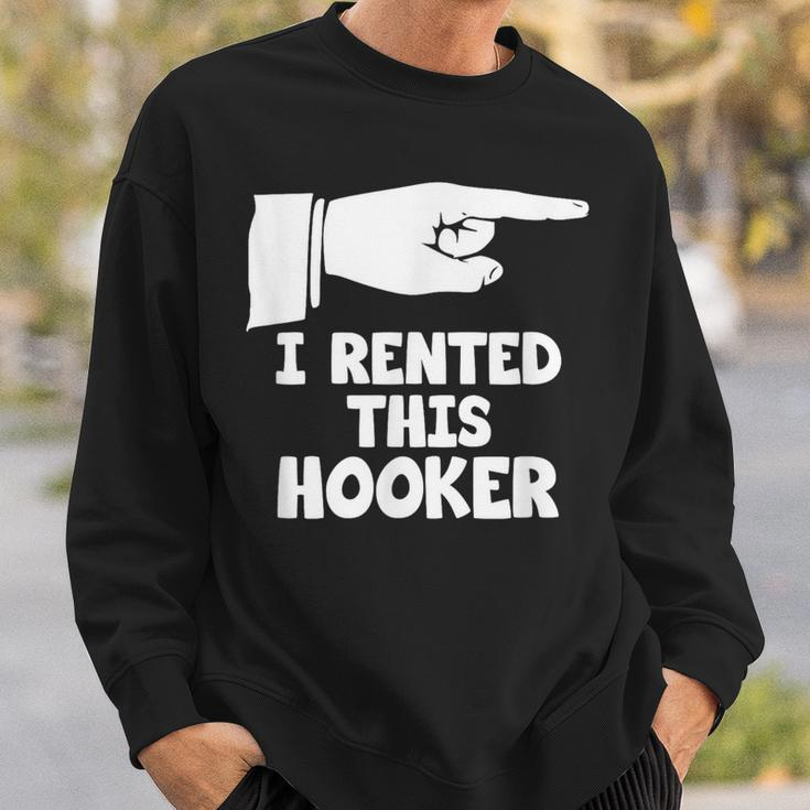 I Rented This Hooker Offensive Saying Sarcasm Sweatshirt Gifts for Him
