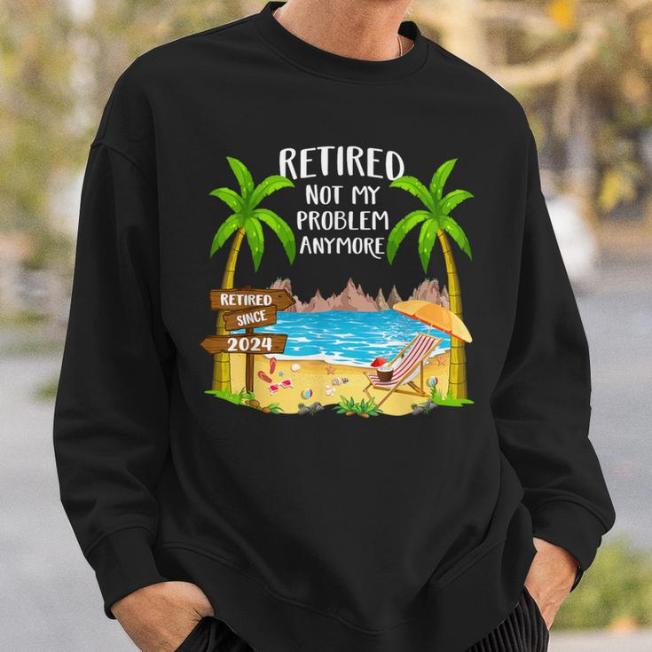 Retired 2024 Not My Problem Anymore Beach Retirement Sweatshirt Gifts for Him