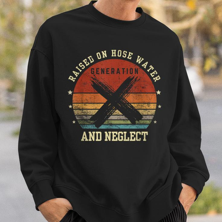 Retro Generation X Gen X Raised On Hose Water And Neglect Sweatshirt Gifts for Him